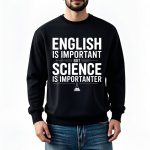 Sweatshirt noir avec message humoristique sur l'importance de la science par rapport à l'anglais, idéal pour les amateurs de sciences et d'humour.
